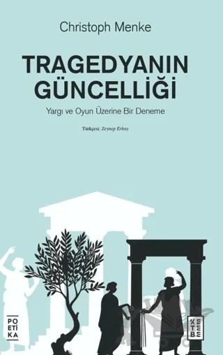 Tragedyanın Güncelliği – Yargı ve Oyun Üzerine Bir Deneme – Christoph Menke – Ketebe Yayınları kitap kapağı