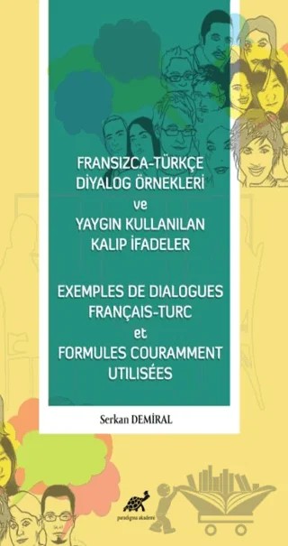 Fransızca - Türkçe Diyalog Örnekleri ve Yaygın Kullanılan Kalıp İfadeler - Exemples De Dialogues Français - Turc et Formules Couramment Utilisees – Serkan Demiral – Paradigma Akademi Yayınları kitap kapağı