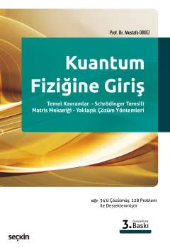 Kuantum Fiziğine Giriş Temel Kavramlar – Schrödinger Temsili – Matris Mekaniği – Yaklaşık Çözüm Yöntemleri – Mustafa Dikici – Seçkin Yayıncılık kitap kapağı