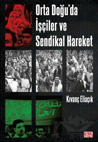 Orta Doğu’da İşçiler ve Sendikal Hareket – Kıvanç Eliaçık – Nota Bene Yayınları kitap kapağı