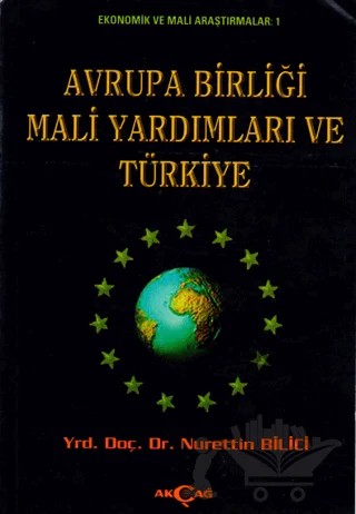 Avrupa Birliği Mali Yardımları ve Türkiye – Nurettin Bilici – Akçağ Yayınları kitap kapağı