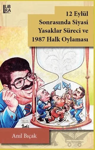 12 Eylül Sonrasında Siyasi Yasaklar Süreci ve 1987 Halk Oylaması – Anıl Bıçak – Libra Yayınları kitap kapağı