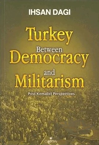Turkey Between Democracy and Militarism – İhsan Dağı – Orion Kitabevi kitap kapağı