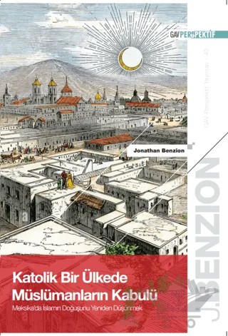 Katolik Bir Ülkede Müslümanların Kabulü: Meksika'da İslam'ın Doğuşunu Yeniden Düşünmek – Jonathan Benzion – GAV Perspektif Yayınları kitap kapağı