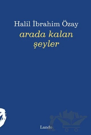 Arada Kalan Şeyler – Halil İbrahim Özay – Lando Yayınları kitap kapağı