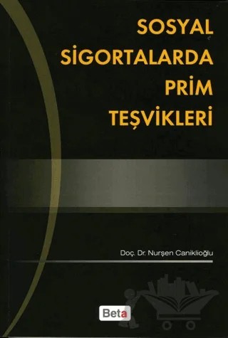 Sosyal Sigortalarda Prim Teşvikleri – Nurşen Caniklioğlu – Beta Yayınevi kitap kapağı