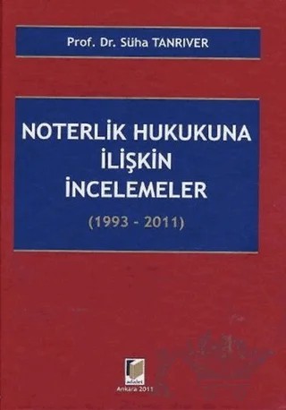 Noterlik Hukukuna İlişkin İncelemeler (1993 - 2011) – Süha Tanrıver – Adalet Yayınevi kitap kapağı