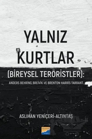 Yalnız Kurtlar (Bireysel Teröristler): Anders Behring Breivik ve Brenton Harris Tarrant – Aslıhan Yeniçeri Altıntaş – Siyasal Kitabevi kitap kapağı
