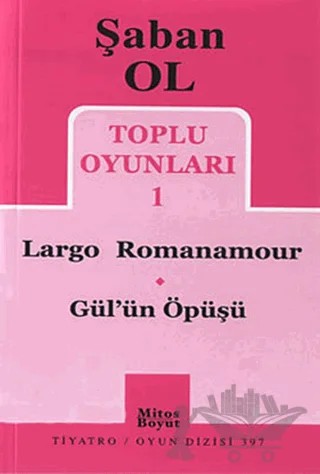 Toplu Oyunları 1 - Largo Romanamour / Gül’ün Öpüşü – Şaban Ol – Mitos Boyut Yayınları kitap kapağı
