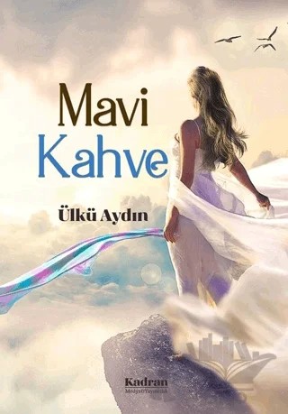 Mavi Kahve – Ülkü Aydın – Kadran Medya Yayıncılık kitap kapağı