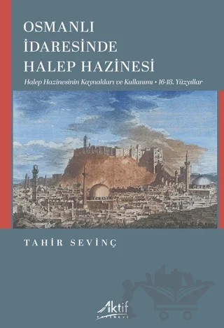Osmanlı İdaresinde Halep Hazinesi – Tahir Sevinç – Aktif Yayınevi kitap kapağı