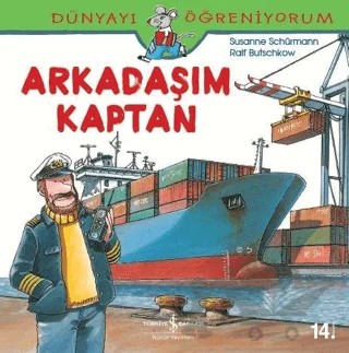 Dünyayı Öğreniyorum - Arkadaşım Kaptan – Susanne Schürmann – İş Bankası Kültür Yayınları kitap kapağı