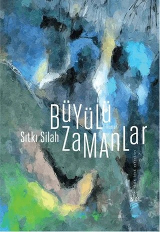 Büyülü Zamanlar – Sıtkı Silah – Yitik Ülke Yayınları kitap kapağı