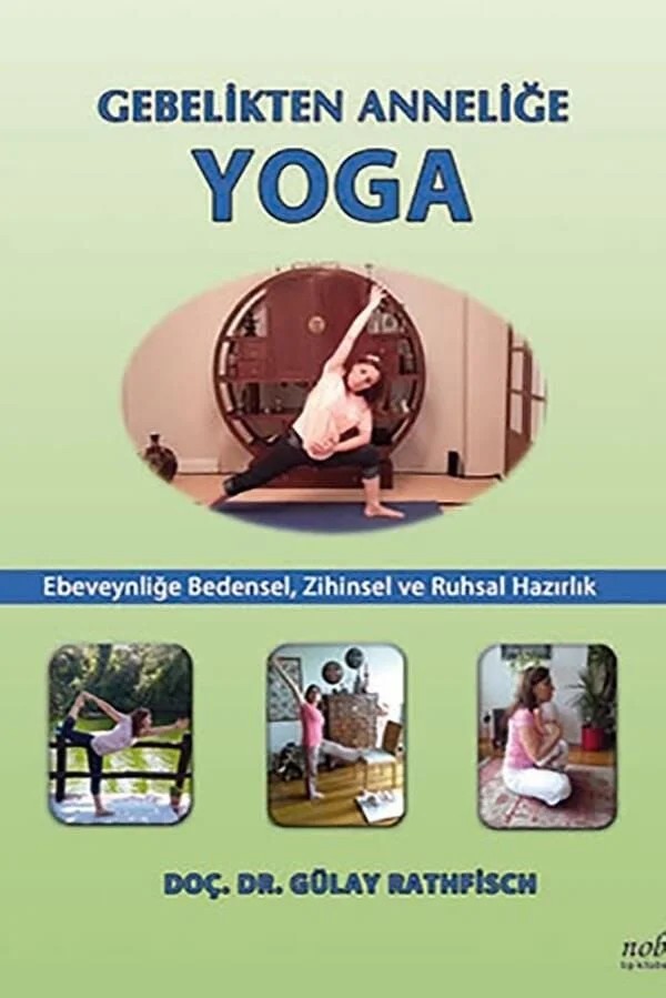Gebelikten Anneliğe Yoga: Ebeveynliğe Bedensel, Zihinsel ve Ruhsal Hazırlık – Doç. Dr. Gülay Rathfisch – Nobel Tıp Kitabevleri kitap kapağı