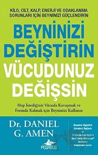 Beyninizi Değiştirin Vücudunuz Değişsin – Daniel G. Amen – Pegasus Yayınları kitap kapağı