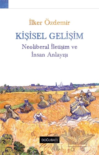 Kişisel Gelişim Neoliberal İletişim Ve İnsan Anlayışı – İlker Özdemir – Doğu Batı Yayınları kitap kapağı