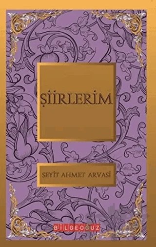 Şiirlerim – S. Ahmet Arvasi – Bilgeoğuz Yayınları kitap kapağı