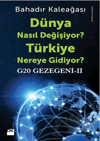 G20 Gezegeni 2 : Dünya Nasıl Değişiyor? Türkiye Nereye Gidiyor? – Bahadır Kaleağası – Doğan Kitap kitap kapağı