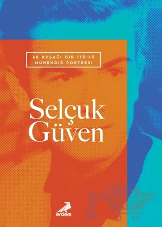 68 Kuşağı Bir İTÜ’lü Mühendis Portresi: Selçuk Güven – Selçuk Güven – Erdem Yayınları kitap kapağı