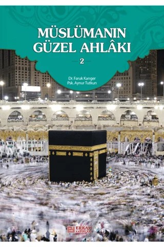 Müslümanın Güzel Ahlakı 2 – Aynur Tutkun, Faruk Kanger – Erkam Yayınları kitap kapağı