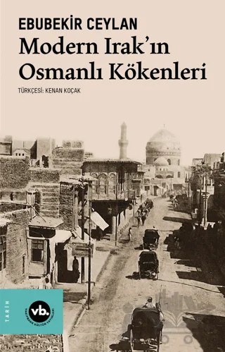 Modern Irak'ın Osmanlı Kökenleri – Ebubekir Ceylan – Vakıfbank Kültür Yayınları kitap kapağı