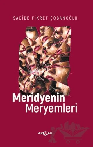 Meridyenin Meryemleri – Sacide Fikret Çobanoğlu – Akçağ Yayınları kitap kapağı