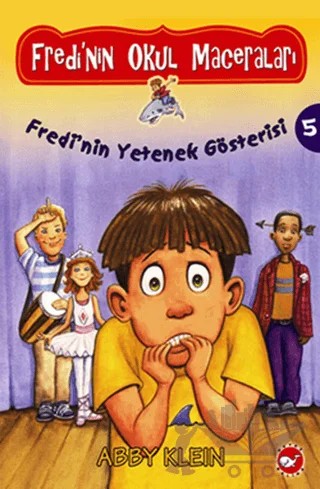 Fredi’nin Okul Maceraları 5 - Fredi’nin Yetenek Gösterisi! – Abby Klein – Beyaz Balina Yayınları kitap kapağı