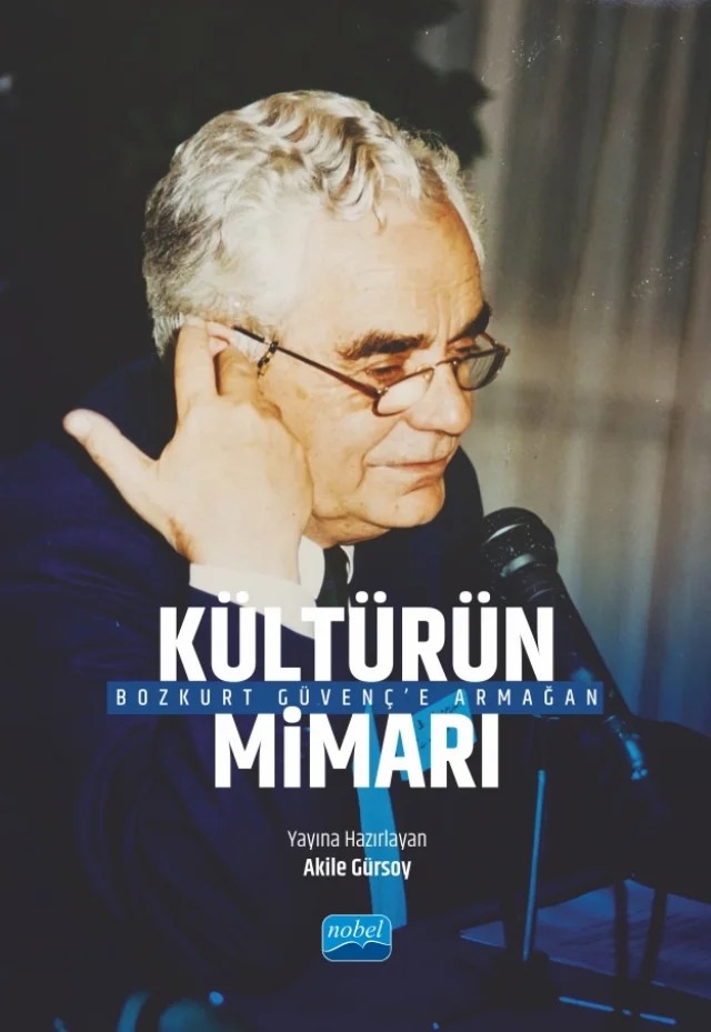 “Kültürün Mimarı” Bozkurt Güvenç’e Armağan – Abdurrahman Yılmaz, Adnan Binyazar, Ahmet Acet, Akile Gürsoy, Altan Gürsel, Aydın Köksal, Çağ Akyol, Çağ Güvenç Akyol, Dirim Özkan, Erdem Yeşilada, F. Belkıs Kümbetoğlu, Gözde Aynur Mirza, Gülden Köksal, Haluk Özen, Hisao Komatsu, İlhan Tekeli, İoanna Kuçuradi, N. Serpil Altuntek, Pulat Y. Tacar – Nobel Akademik Yayıncılık kitap kapağı