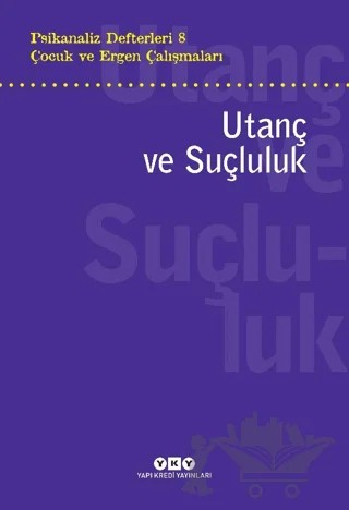 Psikanaliz Defterleri 8 - Çocuk ve Ergen Çalışmaları: Utanç ve Suçluluk – Kolektif – Yapı Kredi Yayınları kitap kapağı