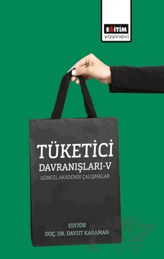 Tüketici Davranışları 5- Güncel Akademik Çalışmalar – Funda Demiroğlu, Tolga Ulusoy, Züleyha Gökçe, Cihat Kartal, Tülin Durukan, Esma Ebru Şentürk, Murat Altınok, Tanyeri Uslu, Tolga Torun, V. Özlem Akgün, Hatice Genç Kavas, Özlen Onurlu, Özlem Şenlik, A. Erhan Zalluhoğlu, Elif Tunalı Çalışkan – Eğitim Yayınevi - Bilimsel Eserler kitap kapağı