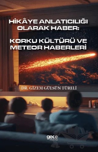 Hikâye Anlatıcılığı Olarak Haber: Korku Kültürü Ve Meteor Haberleri – Gizem Gülsün Türeli – Gece Kitaplığı kitap kapağı