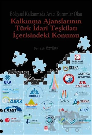 Bölgesel Kalkınmada Aracı Kurumlar Olan Kalkınma Ajanslarının Türk İdari Teşkilatı İçerisindeki Konumu – Benazir Öztürk – Ekin Basım Yayın kitap kapağı