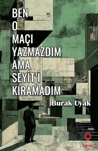 Ben O Maçı Yazmazdım Ama Seyit'i Kıramadım – Burak Uyak – Mahal Edebiyat kitap kapağı
