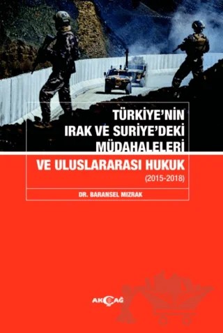 Türkiyenin Irak ve Suriyedeki Müdahaleleri Ve Uluslararası Hukuk – Baransel Mızrak – Akçağ Yayınları kitap kapağı