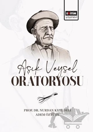 Aşık Veysel Oratoryosu – Nurdan Kızıldeli, Adem Öztürk – Eğitim Yayınevi - Bilimsel Eserler kitap kapağı