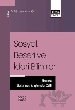 Sosyal, Beşeri ve İdari Bilimler Alanında Uluslararası Araştırmalar XVIII – Kolektif – Eğitim Yayınevi - Bilimsel Eserler kitap kapağı