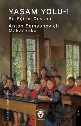 Yaşam Yolu - 1 – Anton Semyonovich Makarenko – Dorlion Yayınları kitap kapağı