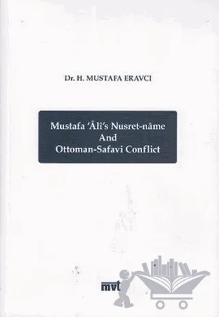 Mustafa Ali’s Nusret-name and Ottoman - Safavi Conflict – Mustafa Eravcı – MVT Yayıncılık kitap kapağı