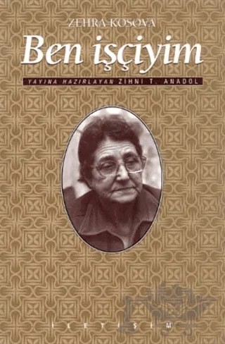 Ben İşçiyim – Zehra Kosova – İletişim Yayınevi kitap kapağı