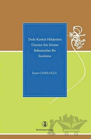Dede Korkut Hikayeleri Üzerine Söz Dizimi Bakımından Bir İnceleme – İsmet Cemiloğlu – Türk Dil Kurumu Yayınları kitap kapağı