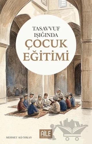 Tasavvuf Işığında Çocuk Eğitimi – Mehmet Ali Özkan – Semerkand Aile Yayınları kitap kapağı
