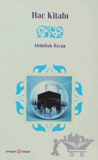 Hac Kitabı – Abdullah Özcan – Ensar Neşriyat kitap kapağı