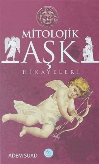 Mitolojik Aşk Hikayeleri – Adem Suad – Maviçatı Yayınları kitap kapağı