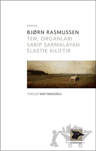 Ten, Organları Sarıp Sarmalayan Elastik Kılıftır – Bjorn Rasmussen – Alakarga Sanat Yayınları kitap kapağı