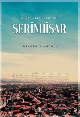Arşiv Belgelerinde Serinhisar – İbrahim İmamoğlu – Mavi Nefes Yayınları kitap kapağı