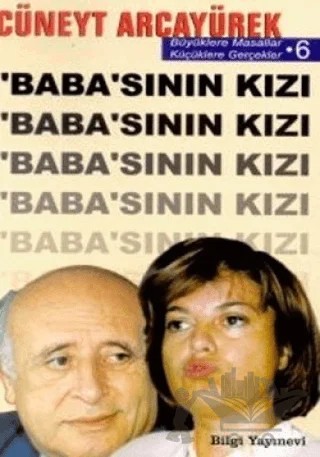 Baba’sının Kızı Büyüklere Masallar Küçüklere Gerçekler 6 – Cüneyt Arcayürek – Bilgi Yayınevi kitap kapağı