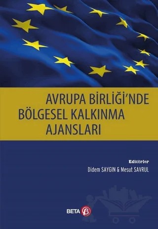 Avrupa Birliği'nde Bölgesel Kalkınma Ajansları – Didem Saygın, Mesut Savrul – Beta Yayınevi kitap kapağı
