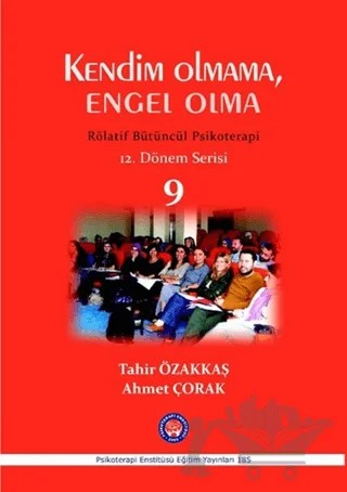 Kendim Olmama, Engel Olma / Rölatif Bütüncül Psikoterapi 9 – Ahmet Çorak, Tahir Özakkaş – Psikoterapi Enstitüsü kitap kapağı