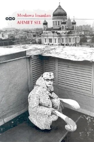Moskova İnsanları – Ahmet Sel – Yapı Kredi Yayınları kitap kapağı