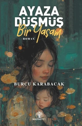 Ayaza Düşmüş Bir Yaşam – Burcu Karabacak – Mavi Nefes Yayınları kitap kapağı
